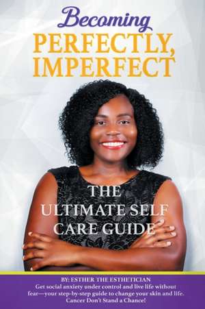 BECOMING PERFECTLY, IMPERFECTLY de Esther The Esthetician