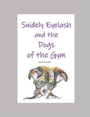 Snidely Eyelash and the Dogs of the Gym de Beverly Stoddart