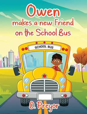 Owen makes a new Friend on the School Bus de D. Preyor