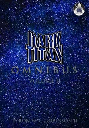 Dark Titan Universe Omnibus de Ty'ron W C Robinson