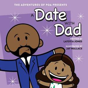 A Date with Dad: The Adventures of Poa Presents de Latoyia Jones