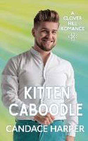 Kitten Caboodle (Clover Hill Romance Book 12) de Candace Harper