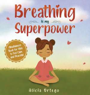 Breathing is My Superpower de Alicia Ortego