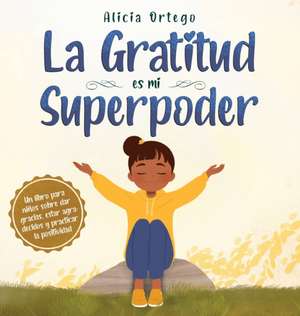 La Gratitud es mi Superpoder de Alicia Ortego