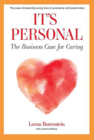 It's Personal: The Business Case for Caring de Lorna Borenstein