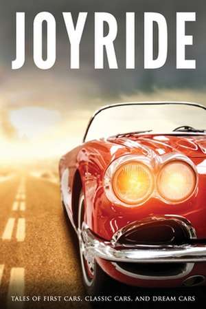 Joyride: Tales of First Cars, Classic Cars, and Dream Cars de Jef Huntsman