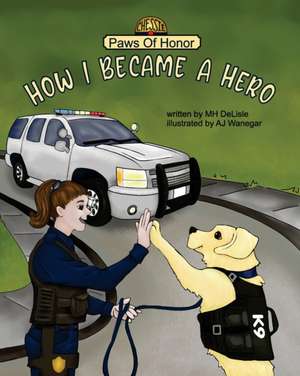 Paws of Honor - How I Became A Hero de M. H. DeLisle