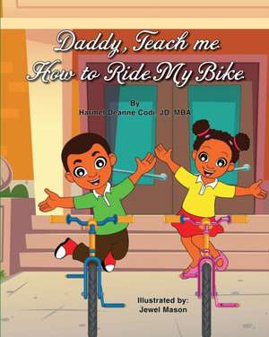 Daddy, Teach me How to Ride my Bike de Harmel Deanne Codi Jd-Mba