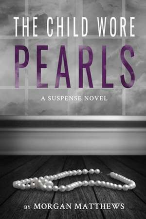 The Child Wore Pearls de Morgan Matthews