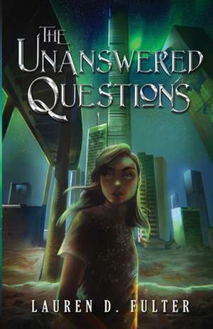 The Unanswered Questions (Book One of the Unanswered Questions Series) de Lauren D. Fulter