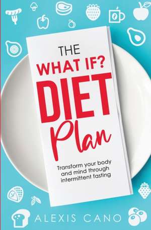 The What IF? Diet Plan de Alexis Cano