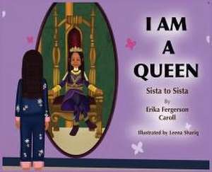 I AM A QUEEN Sista to Sista de Erika Fergerson Carroll