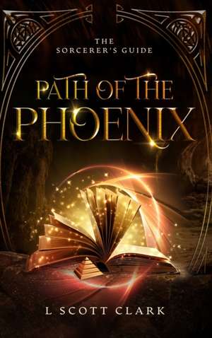 Path of the Phoenix de L. Scott Clark