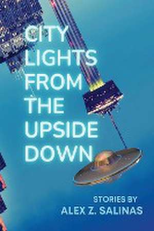 City Lights From the Upside Down de Alex Z Salinas