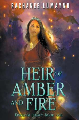 Heir of Amber and Fire de Rachanee Lumayno