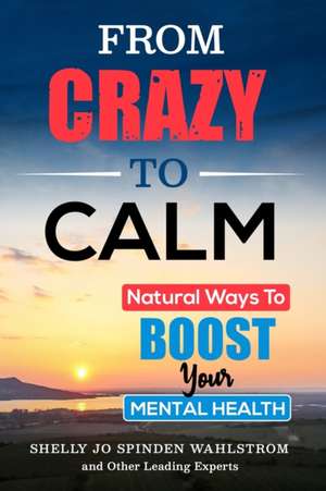 FROM CRAZY TO CALM de Shelly Jo Spinden Wahlstrom