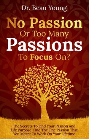 No Passion or Too Many Passions to Focus On? de Beau Young