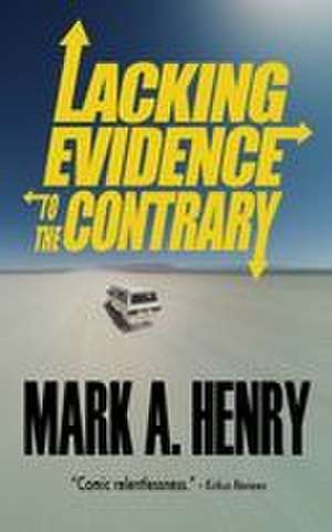 Lacking Evidence to the Contrary de Mark A Henry