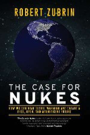 The Case for Nukes de Robert Zubrin