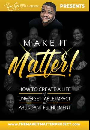 MAKE IT MATTER! de Ryan C Greene