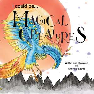 I Could Be...Magical Creatures: Volume 2 de Gia Pisto-Reade