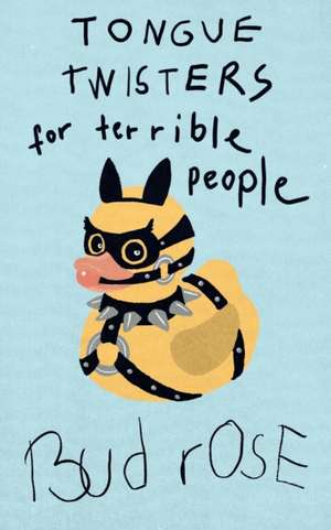 Tongue Twisters for Terrible People de Bud Rose