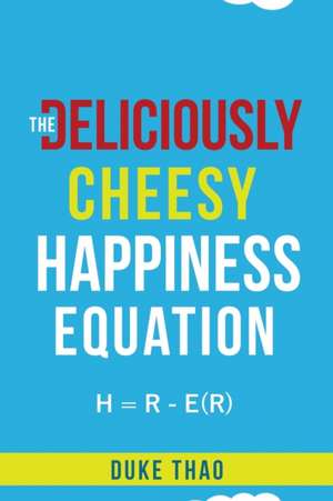 THE DELICIOUSLY CHEESY HAPPINESS EQUATION de Duke Thao