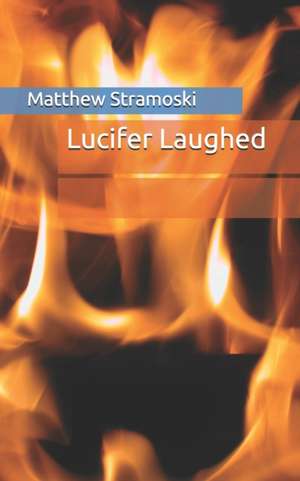 Lucifer Laughed de Matthew Stramoski