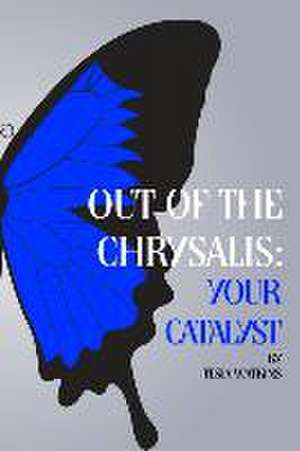 Out of The Chrysalis: Your Catalyst de Tesia Watkins