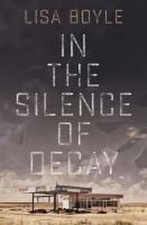 In the Silence of Decay de Lisa Boyle