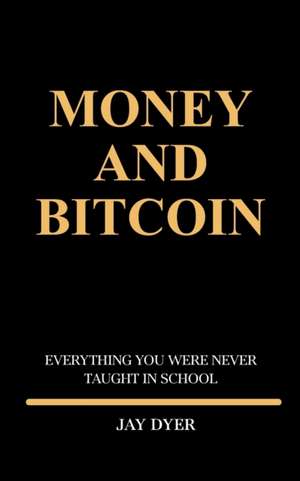  Money and Bitcoin: Everything You Were Never Taught In School de Jay Dyer