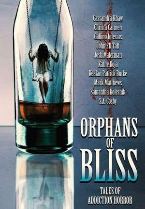 Orphans of Bliss: Tales of Addiction Horror de Kealan Patrick Burke