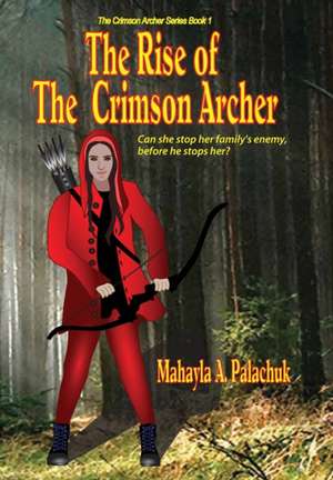 The Rise of The Crimson Archer de Mahayla A. Palachuk