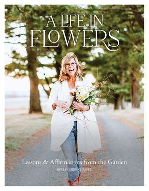 A Life in Flowers de Holly Heider Chapple