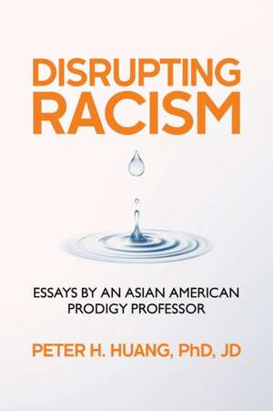 Disrupting Racism: Essays by an Asian American Prodigy Professor de Peter Huang