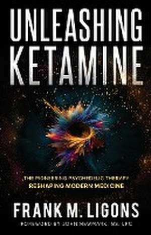 Unleashing Ketamine de Frank M Ligons