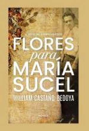 Castaño-Bedoya, W: Flores para María Sucel