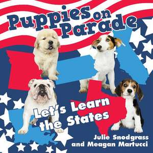 Puppies on Parade: Let's Learn the States de Julie Snodgrass