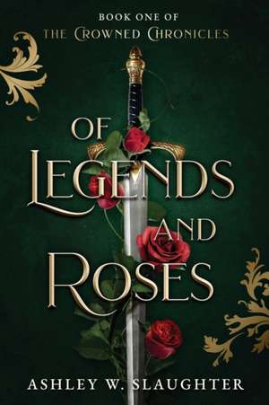 Of Legends and Roses de Ashley W. Slaughter