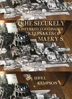 The Securely Conferred, Vouchsafed Keepsakes of Maery S. de Sibyl Kempson