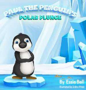 Paul the Penguin's Polar Plunge de Essie Bell