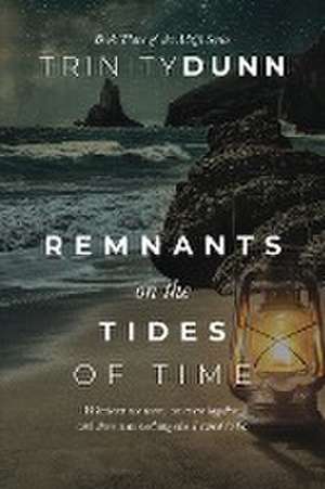 Remnants on the Tides of Time de Trinity Dunn