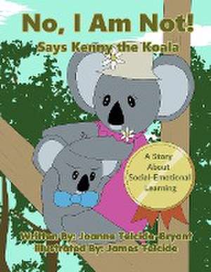 No, I Am Not! Says Kenny the Koala de Joanne Telcide-Bryant