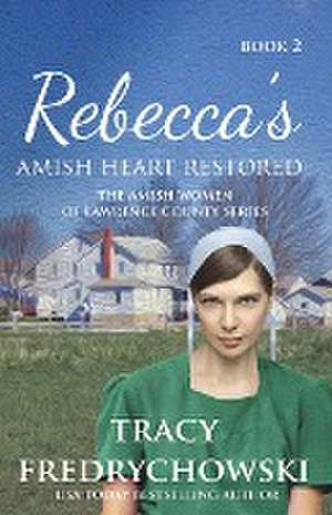 Rebecca's Amish Heart Restored de Tracy Fredrychowski