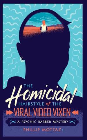 The Homicidal Hairstyle of the Viral Video Vixen (Book #2): A Psychic Barber Mystery de Phillip Mottaz