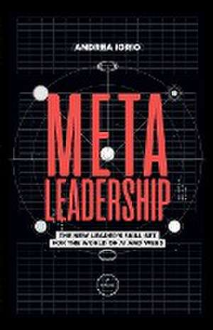 Meta-Leadership: The New Leader's Skill Set For The World of AI and Web3 de Andrea Iorio