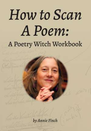 How to Scan a Poem: A Poetry Witch Workbook de Annie Finch