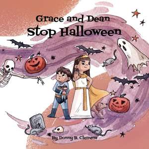 Grace and Dean Stop Halloween de Donny B. Clemena