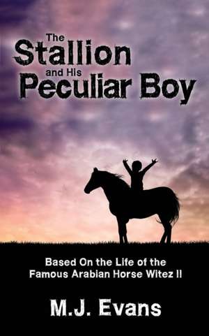 The Stallion and His Peculiar Boy de M. J. Evans