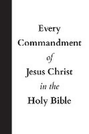 Every Commandment of Jesus Christ In The Holy Bible de United In Jesus Christ